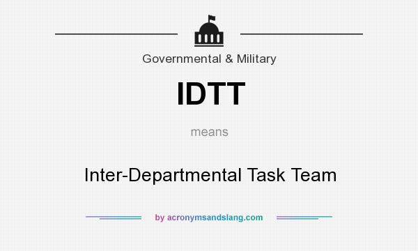 What does IDTT mean? It stands for Inter-Departmental Task Team