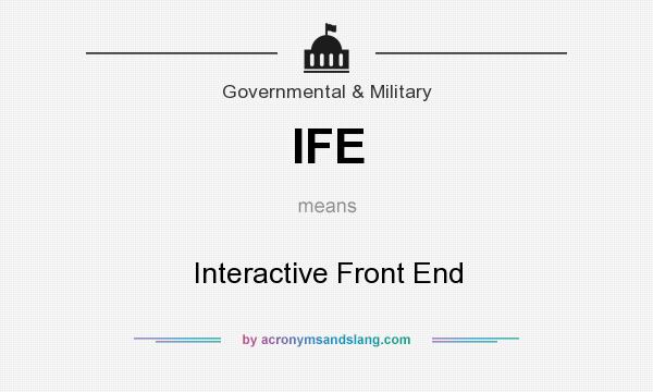 What does IFE mean? It stands for Interactive Front End