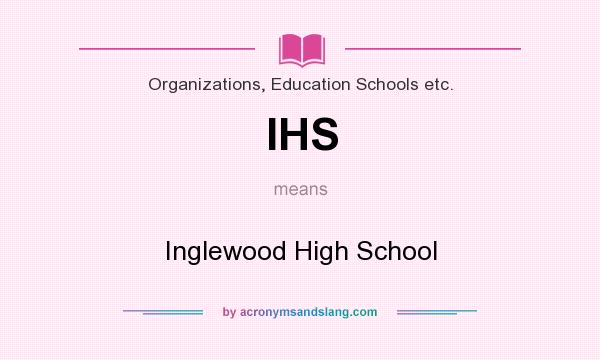 What does IHS mean? It stands for Inglewood High School