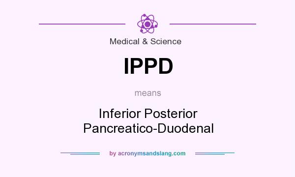 What does IPPD mean? It stands for Inferior Posterior Pancreatico-Duodenal