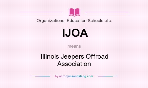 What does IJOA mean? It stands for Illinois Jeepers Offroad Association