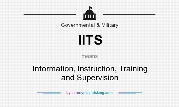 What does IITS mean? It stands for Information, Instruction, Training and Supervision