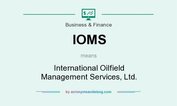 What does IOMS mean? It stands for International Oilfield Management Services, Ltd.