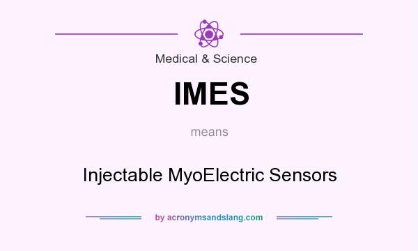 What does IMES mean? It stands for Injectable MyoElectric Sensors
