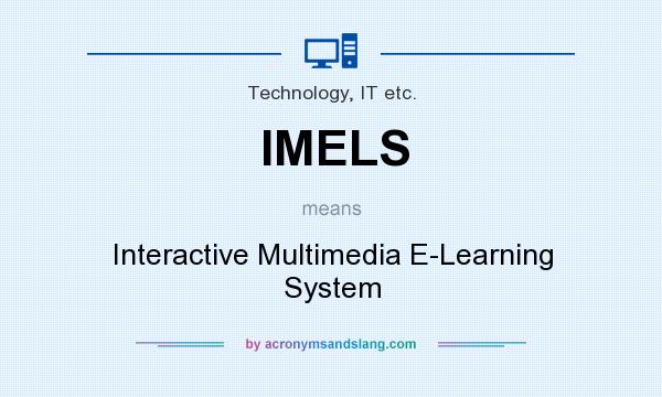 What does IMELS mean? It stands for Interactive Multimedia E-Learning System
