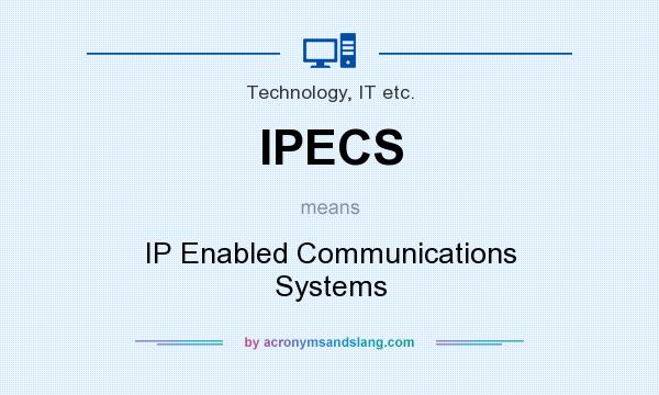 What does IPECS mean? It stands for IP Enabled Communications Systems