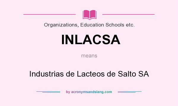 What does INLACSA mean? It stands for Industrias de Lacteos de Salto SA