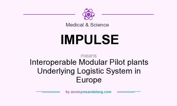 What does IMPULSE mean? It stands for Interoperable Modular Pilot plants Underlying Logistic System in Europe