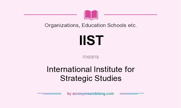 What does IIST mean? It stands for International Institute for Strategic Studies