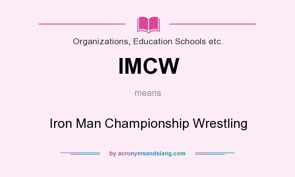 What does IMCW mean? It stands for Iron Man Championship Wrestling