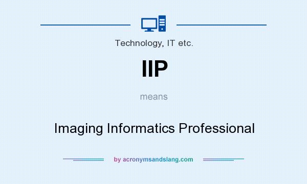 What does IIP mean? It stands for Imaging Informatics Professional