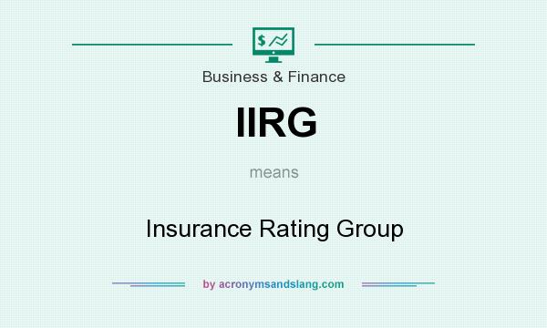 What does IIRG mean? It stands for Insurance Rating Group