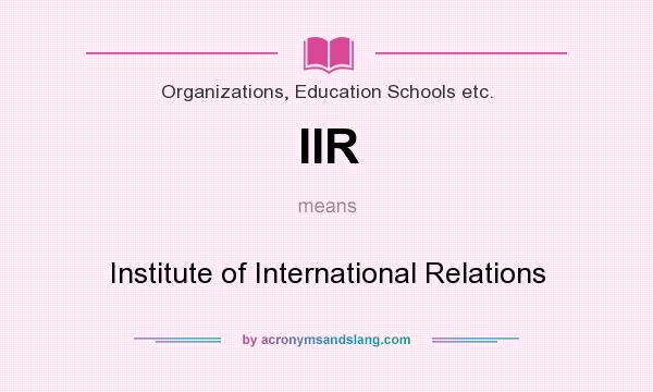 What does IIR mean? It stands for Institute of International Relations