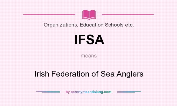 What does IFSA mean? It stands for Irish Federation of Sea Anglers
