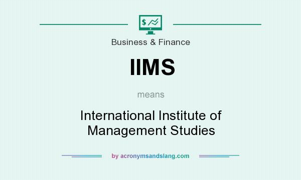 What does IIMS mean? It stands for International Institute of Management Studies