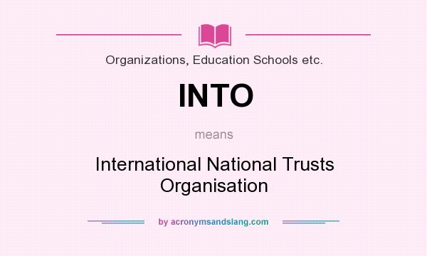 What does INTO mean? It stands for International National Trusts Organisation