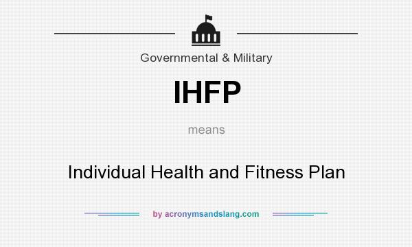What does IHFP mean? It stands for Individual Health and Fitness Plan