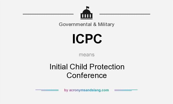 What does ICPC mean? It stands for Initial Child Protection Conference