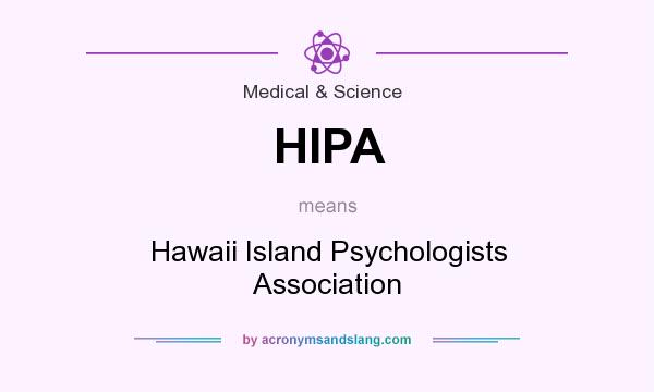 What does HIPA mean? It stands for Hawaii Island Psychologists Association