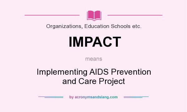What does IMPACT mean? It stands for Implementing AIDS Prevention and Care Project