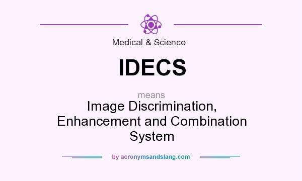 What does IDECS mean? It stands for Image Discrimination, Enhancement and Combination System