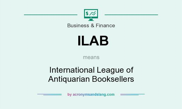 What does ILAB mean? It stands for International League of Antiquarian Booksellers