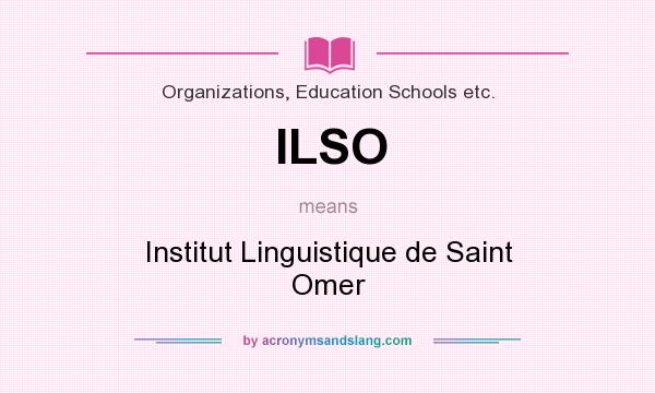 What does ILSO mean? It stands for Institut Linguistique de Saint Omer