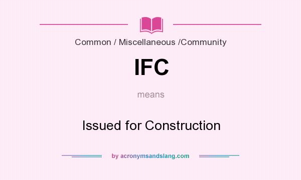 What does IFC mean? It stands for Issued for Construction