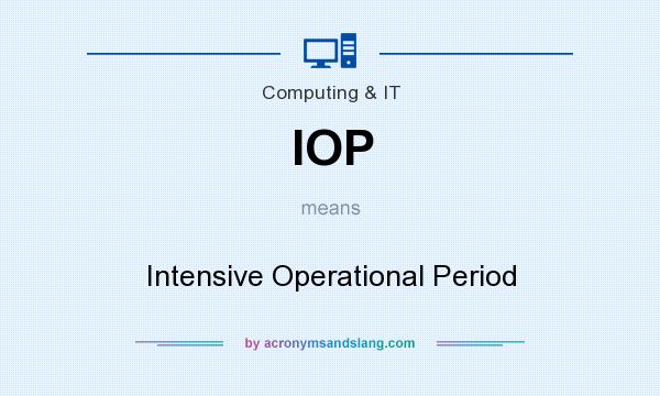 What does IOP mean? It stands for Intensive Operational Period