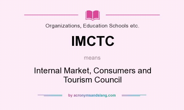 What does IMCTC mean? It stands for Internal Market, Consumers and Tourism Council