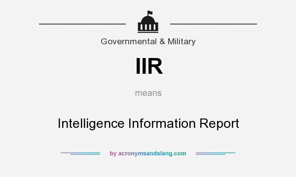 What does IIR mean? It stands for Intelligence Information Report