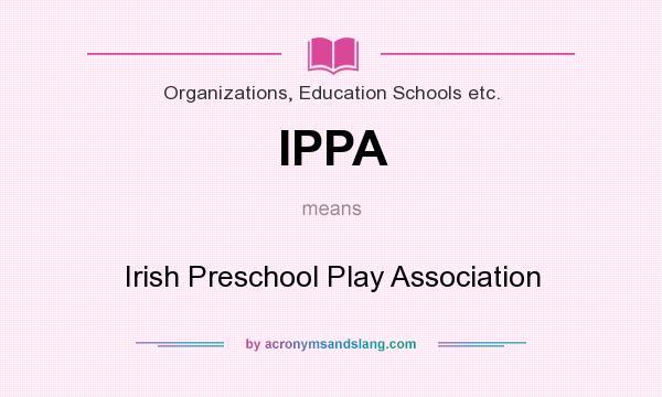 What does IPPA mean? It stands for Irish Preschool Play Association