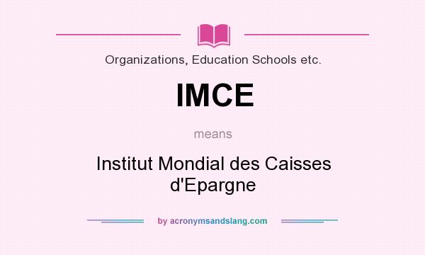 What does IMCE mean? It stands for Institut Mondial des Caisses d`Epargne