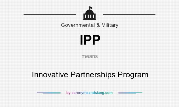 What does IPP mean? It stands for Innovative Partnerships Program