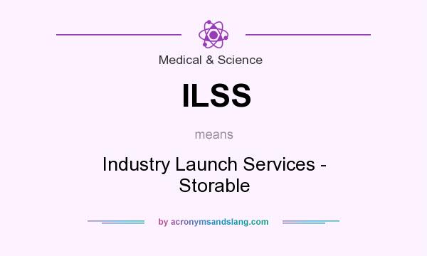 What does ILSS mean? It stands for Industry Launch Services - Storable