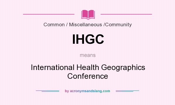 What does IHGC mean? It stands for International Health Geographics Conference