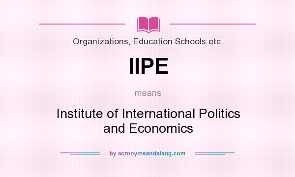 What does IIPE mean? It stands for Institute of International Politics and Economics