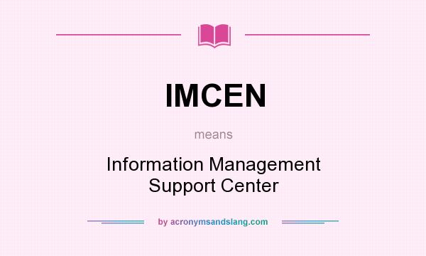 What does IMCEN mean? It stands for Information Management Support Center