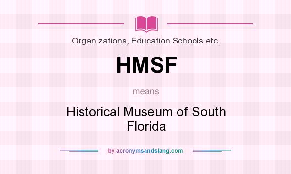 What does HMSF mean? It stands for Historical Museum of South Florida