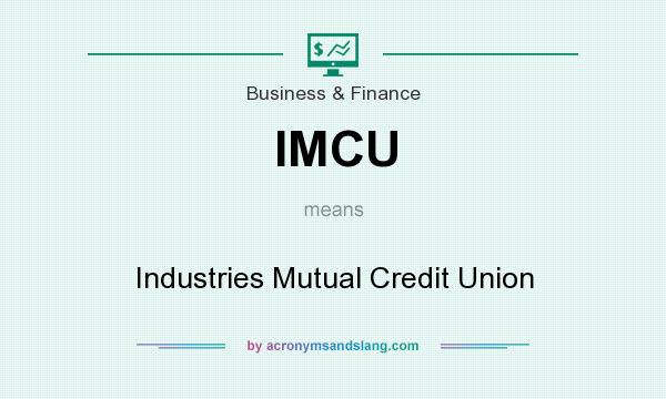 What does IMCU mean? It stands for Industries Mutual Credit Union