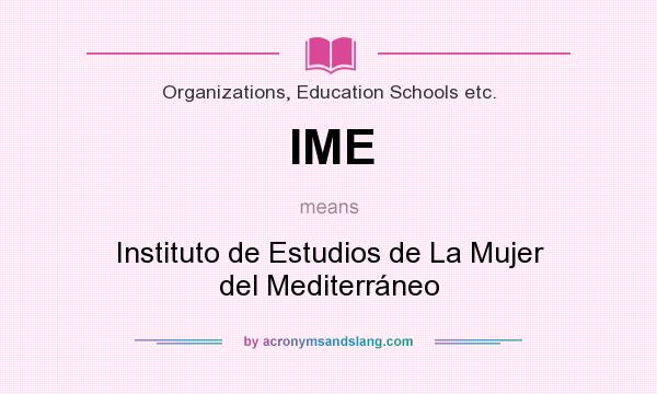 What does IME mean? It stands for Instituto de Estudios de La Mujer del Mediterráneo