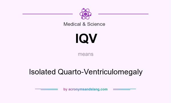 What does IQV mean? It stands for Isolated Quarto-Ventriculomegaly