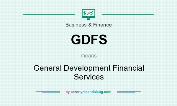 What does GDFS mean? It stands for General Development Financial Services