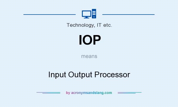 What does IOP mean? It stands for Input Output Processor