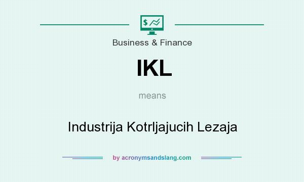What does IKL mean? It stands for Industrija Kotrljajucih Lezaja