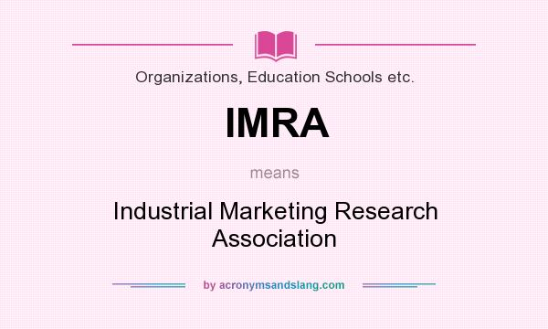 What does IMRA mean? It stands for Industrial Marketing Research Association