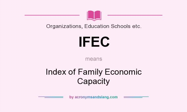 What does IFEC mean? It stands for Index of Family Economic Capacity