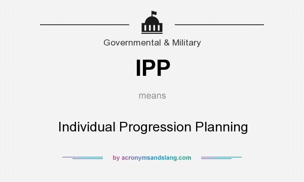 What does IPP mean? It stands for Individual Progression Planning