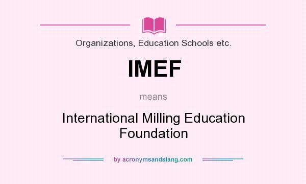 What does IMEF mean? It stands for International Milling Education Foundation