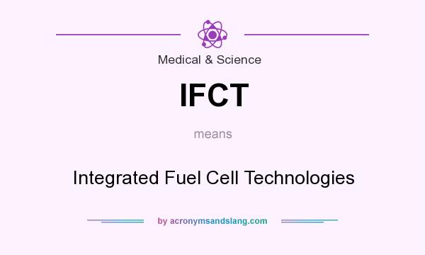 What does IFCT mean? It stands for Integrated Fuel Cell Technologies